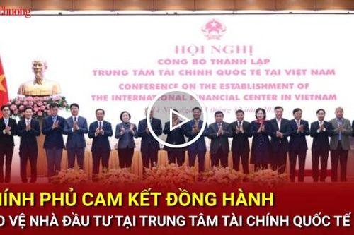 Chính phủ cam kết đồng hành, bảo vệ nhà đầu tư tại trung tâm tài chính quốc tế