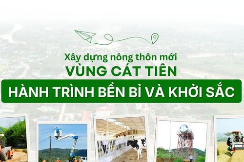 Xây dựng nông thôn mới vùng Cát Tiên – Hành trình bền bỉ và khởi sắc