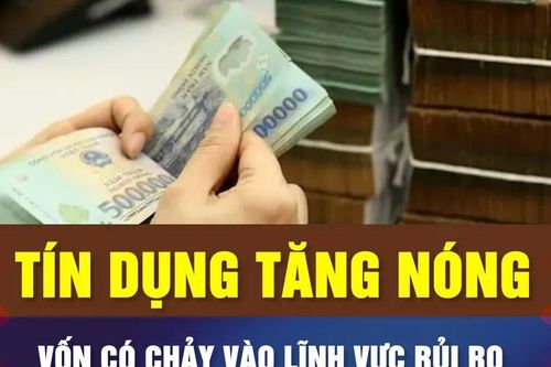 Tín dụng tăng nóng, lo vốn chảy vào lĩnh vực rủi ro