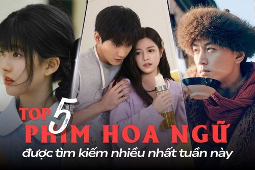 5 phim Hoa ngữ được tìm kiếm nhiều nhất tuần này: Thư Kích Hồ Điệp bất ngờ gây sốt