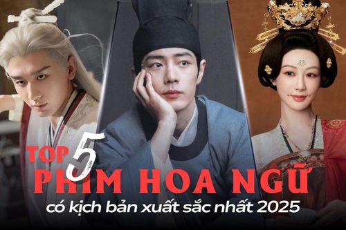 Top 5 phim Hoa ngữ có kịch bản xuất sắc nhất 2025: Phim của Tiêu Chiến cũng chỉ xếp thứ hai