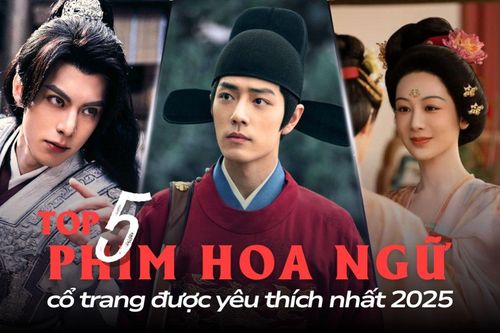 5 phim Hoa ngữ cổ trang được yêu thích nhất 2025: Siêu phẩm của Tiêu Chiến không có đối thủ