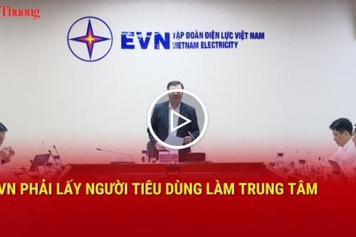 EVN phải lấy người tiêu dùng làm trung tâm