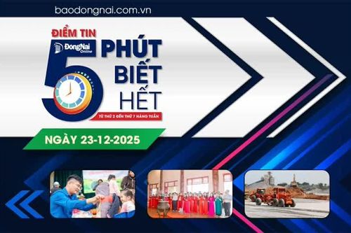 Điểm tin '5 phút biết hết' sáng 23-12: Dự báo năm 2026, các dự án trọng điểm phía Nam cần hơn 15 triệu m³ vật liệu xây dựng ở Đồng Nai