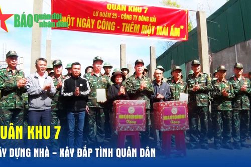 Quân khu 7: Xây dựng nhà - xây đắp tình quân dân