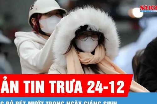 Bản tin trưa 24-12: Bắc bộ rét mướt trong ngày Giáng sinh