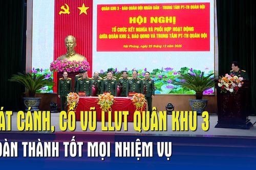 Sát cánh, cổ vũ LLVT Quân khu 3 hoàn thành tốt mọi nhiệm vụ