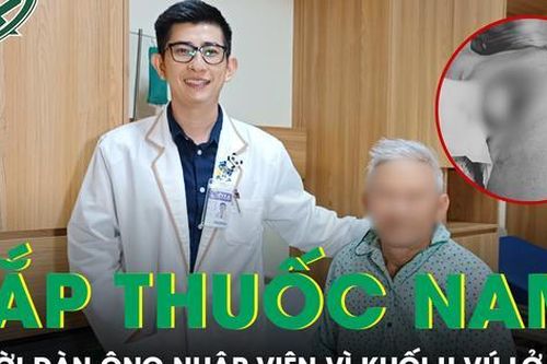 Tự chữa bằng thuốc nam, người đàn ông nhập viện vì khối u vú lở loét