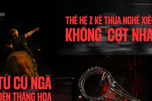 Thế hệ Z kế thừa nghề xiếc không 'cợt nhả': Từ cú ngã đến thăng hoa