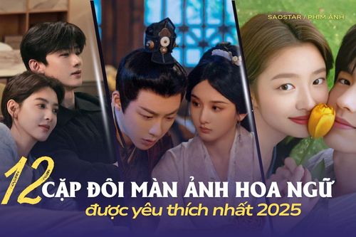 12 cặp đôi Hoa ngữ được yêu thích nhất 2025