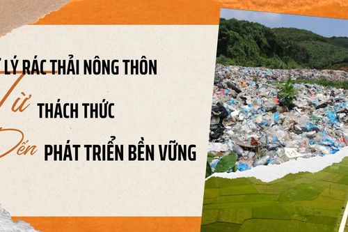 Xử lý rác thải nông thôn: Từ thách thức đến phát triển bền vững