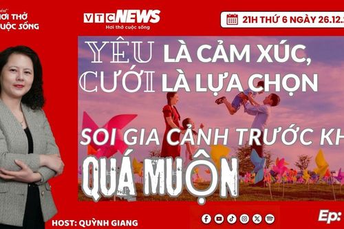 Podcast: Yêu là cảm xúc, cưới là lựa chọn - Soi kỹ trước khi quá muộn