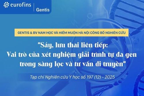 Eurofins GENTIS & BV Nam học và Hiếm muộn Hà Nội công bố nghiên cứu Sảy, lưu thai liên tiếp: Vai trò của xét nghiệm giải trình tự đa gen trong sàng lọc và tư vấn di truyền