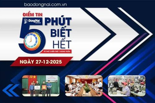 Điểm tin '5 phút biết hết' sáng 27-12: Đồng Nai: Thưởng Tết Nguyên đán 2026 cao nhất là 840 triệu đồng