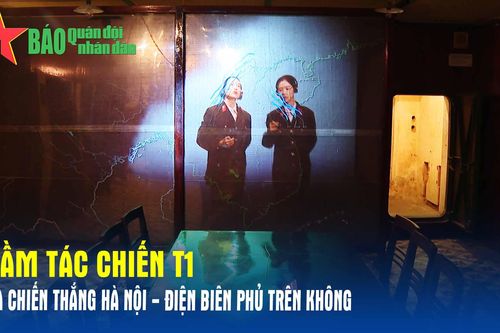 Hầm tác chiến T1 và chiến thắng Hà Nội - Điện Biên Phủ trên không