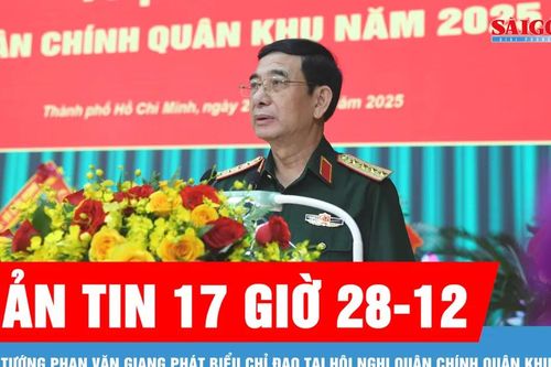 Bản tin 17 giờ 28-12: Đại tướng Phan Văn Giang phát biểu chỉ đạo tại Hội nghị Quân chính Quân khu 7