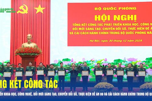 Tổng kết công tác phát triển khoa học, công nghệ, đổi mới sáng tạo, chuyển đổi số, thực hiện Đề án 06 và cải cách hành chính trong Bộ Quốc phòng