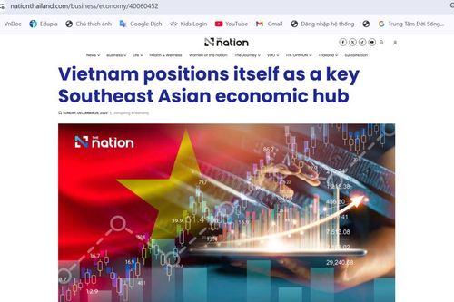 Báo Thái Lan: Việt Nam định vị vai trò trung tâm kinh tế chủ chốt của Đông Nam Á