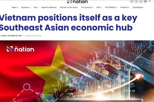Báo Thái Lan: Việt Nam định vị là trung tâm kinh tế then chốt của Đông Nam Á