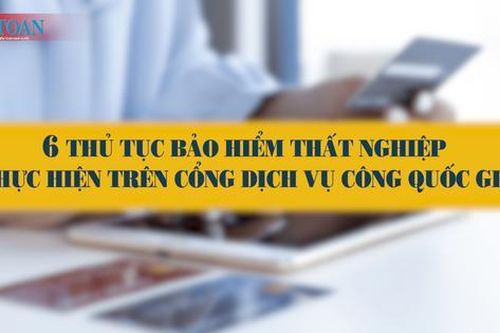 6 thủ tục bảo hiểm thất nghiệp thực hiện trên Cổng Dịch vụ công quốc gia