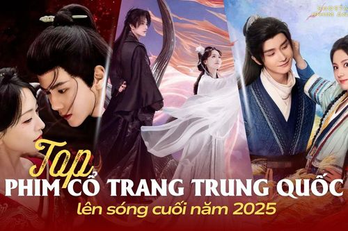Top phim cổ trang Trung Quốc vừa mới lên sóng cuối năm 2025