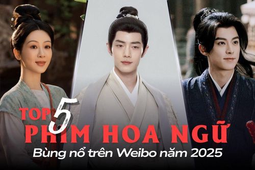 Top 5 phim Hoa ngữ bùng nổ Weibo năm 2025: Tiêu Chiến khiến toàn cõi mạng phát sốt