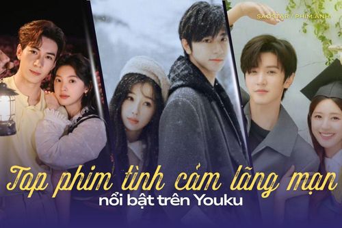Top phim tình cảm lãng mạn nổi bật trên Youku