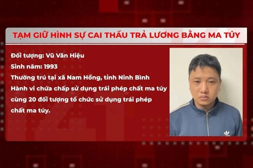 Tạm giữ hình sự cai thầu trả lương bằng ma túy