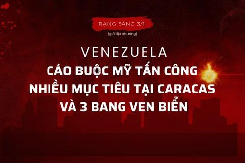 Venezuela cáo buộc Mỹ tấn công nhiều mục tiêu tại Caracas và 3 bang ven biển