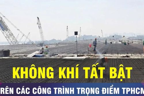 18 GIỜ NGÀY 3-1: Tất bật trên những công trình trọng điểm của TPHCM