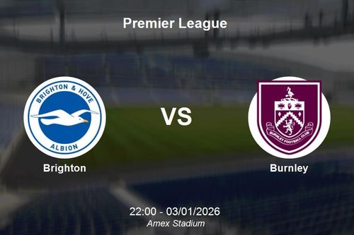 Nhận định Brighton vs Burnley - Premier League: Điểm tựa sân nhà Amex