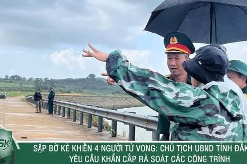 Sập bờ kè khiến 4 người tử vong: Chủ tịch UBND tỉnh Đắk Lắk yêu cầu khẩn cấp rà soát các công trình