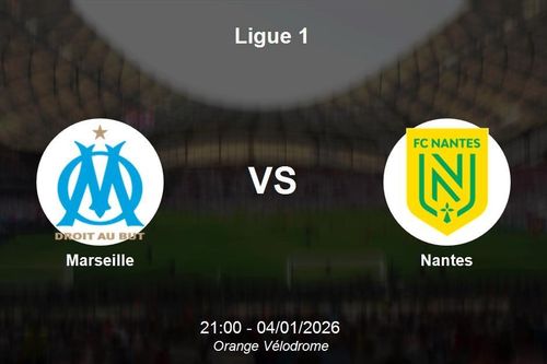 Nhận định Marseille vs Nantes - Ligue 1: Sức mạnh tuyệt đối tại Orange Vélodrome