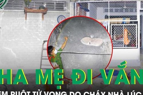Cha mẹ đi vắng, hai chị em ruột tử vong thương tâm do cháy nhà lúc nửa đêm