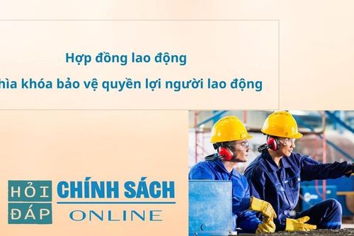 Hợp đồng lao động: Chìa khóa bảo vệ quyền lợi người lao động