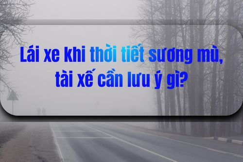 Khuyến cáo lái xe an toàn trong thời tiết sương mù