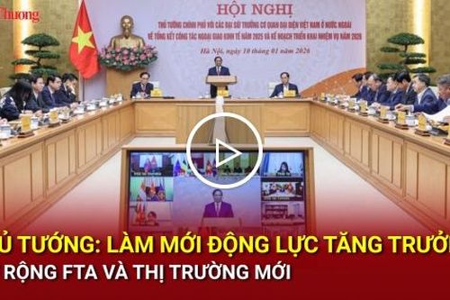 Thủ tướng: Làm mới động lực tăng trưởng, mở rộng FTA và thị trường mới