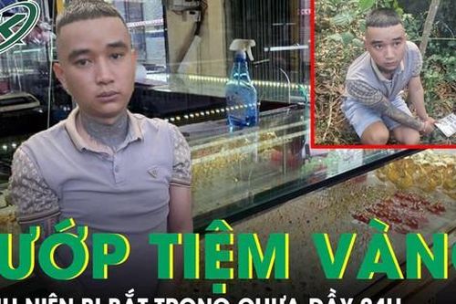Thiếu tiền tiêu, thanh niên đi cướp tiệm vàng và cái kết bị bắt trong chưa đầy 24 giờ