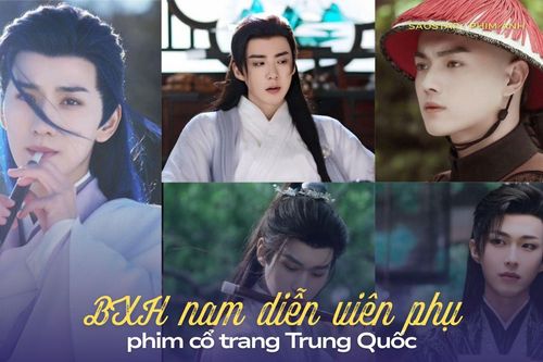 BXH nam diễn viên phụ nổi bật của phim cổ trang Trung Quốc