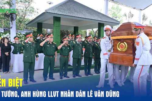 Tiễn biệt Đại tướng, Anh hùng LLVT nhân dân Lê Văn Dũng