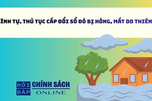 Trình tự, thủ tục cấp đổi sổ đỏ bị hỏng, mất do thiên tai