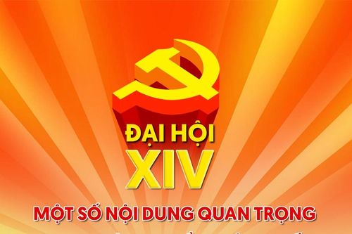 Một số nội dung quan trọng tại Đại hội đại biểu toàn quốc lần thứ XIV của Đảng