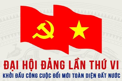 Đại hội đại biểu toàn quốc lần thứ VI của Đảng: Khởi đầu công cuộc đổi mới toàn diện đất nước