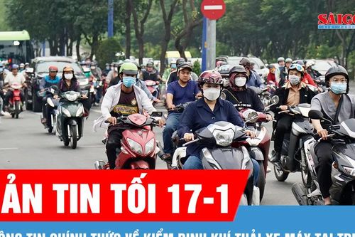 Bản tin tối 17-1: Thông tin chính thức về kiểm định khí thải xe máy tại TPHCM
