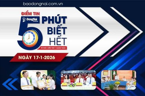 Điểm tin '5 phút biết hết' sáng 17-1: Kỳ họp thứ 9, HĐND tỉnh Đồng Nai thông qua 4 nghị quyết quan trọng