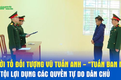 Khởi tố đối tượng Vũ Tuấn Anh - 'Tuấn Ban Mê' về tội lợi dụng các quyền tự do dân chủ