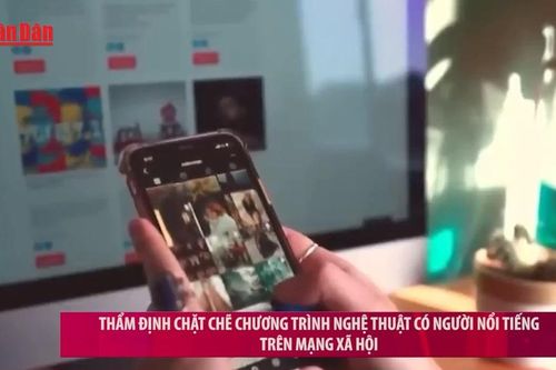 Thẩm định chặt chẽ chương trình nghệ thuật có người nổi tiếng trên mạng xã hội