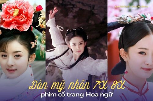 Dàn mỹ nhân phim cổ trang Hoa ngữ thế hệ 7X 8X được yêu thích nhất