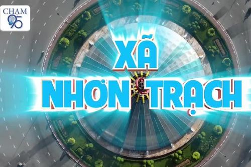 [Video_Chạm 95] Xã Nhơn Trạch
