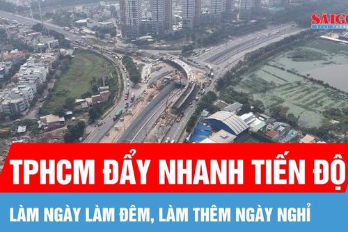 TPHCM đẩy nhanh tiến độ các dự án hạ tầng theo chỉ đạo của Thủ tướng Chính phủ